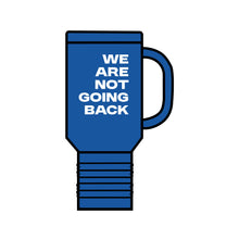 Load image into Gallery viewer, We Are Not Going Back Insulated Travel Mug, 40oz
