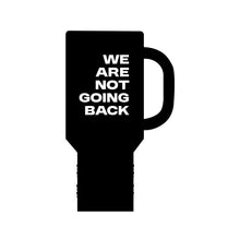 Load image into Gallery viewer, We Are Not Going Back Insulated Travel Mug, 40oz
