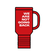 We Are Not Going Back Insulated Travel Mug, 40oz