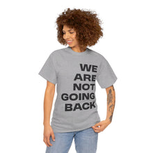 Load image into Gallery viewer, We Are Not Going Back Unisex Heavy Cotton Tee
