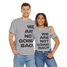 Load image into Gallery viewer, We Are Not Going Back Unisex Heavy Cotton Tee
