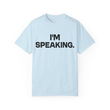 Load image into Gallery viewer, I&#39;m Speaking. We Are Not Going Back Unisex Garment-Dyed T-shirt
